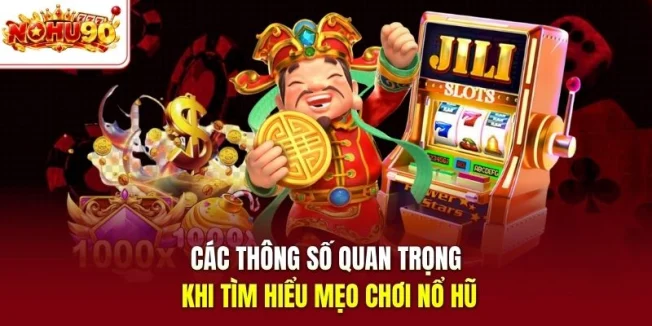 Các thông số quan trọng khi tìm hiểu mẹo chơi nổ hũ